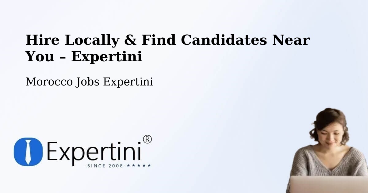 Hire Locally in Kasba Tadla – Find Qualified Candidates Near You - Kasba Tadla, Morocco Jobs Expertini